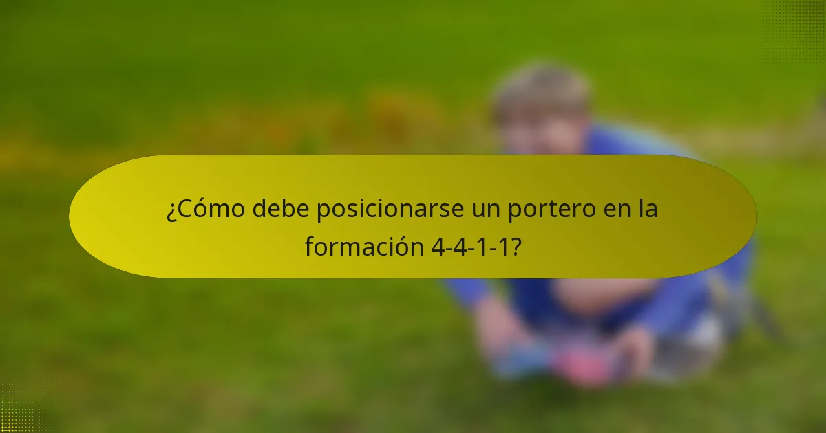 ¿Cómo debe posicionarse un portero en la formación 4-4-1-1?