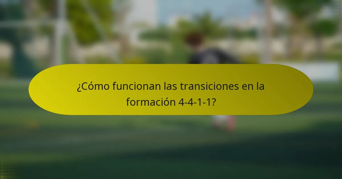 ¿Cómo funcionan las transiciones en la formación 4-4-1-1?