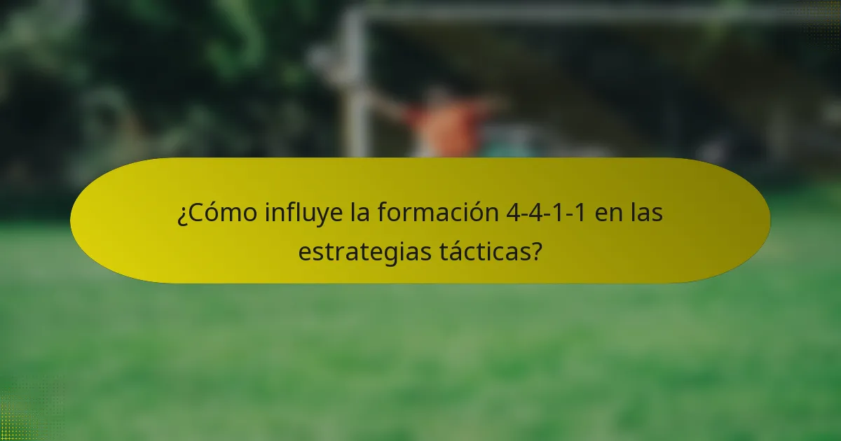 ¿Cómo influye la formación 4-4-1-1 en las estrategias tácticas?