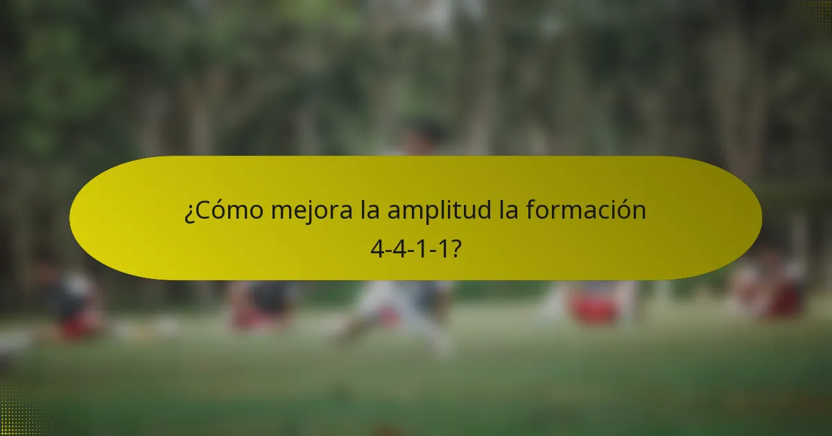 ¿Cómo mejora la amplitud la formación 4-4-1-1?
