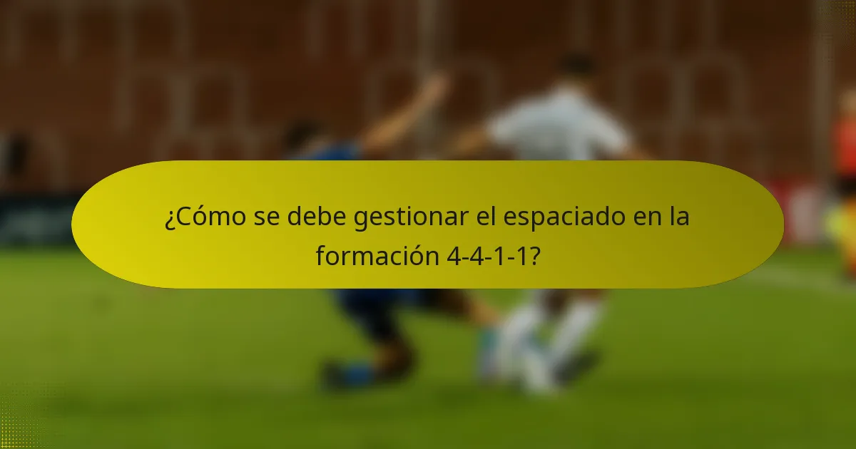 ¿Cómo se debe gestionar el espaciado en la formación 4-4-1-1?