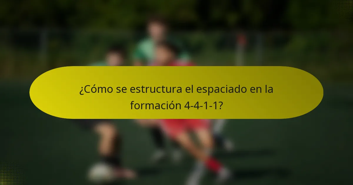 ¿Cómo se estructura el espaciado en la formación 4-4-1-1?