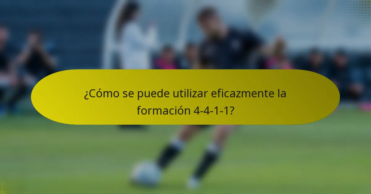 ¿Cómo se puede utilizar eficazmente la formación 4-4-1-1?
