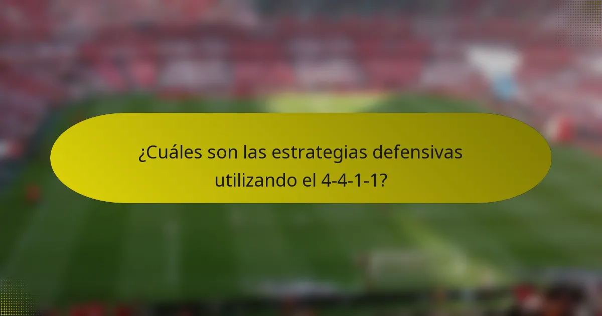 ¿Cuáles son las estrategias defensivas utilizando el 4-4-1-1?