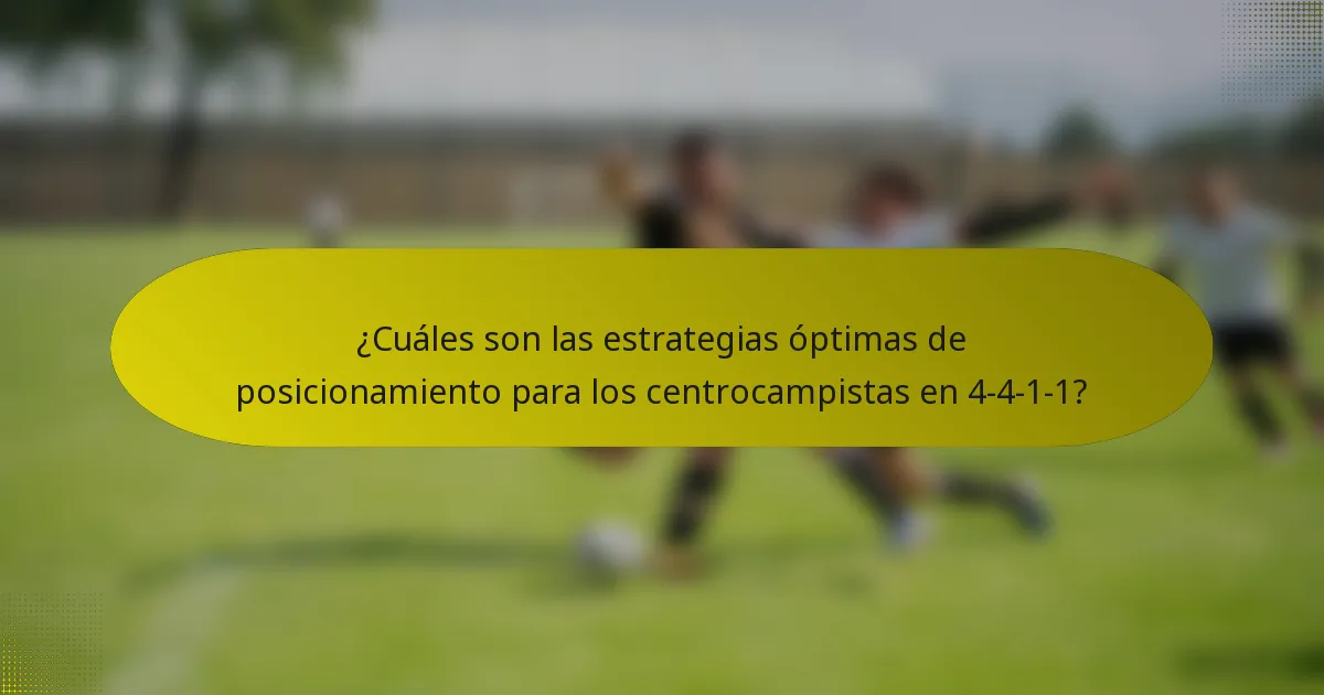 ¿Cuáles son las estrategias óptimas de posicionamiento para los centrocampistas en 4-4-1-1?