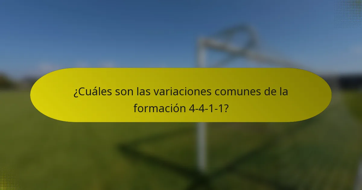 ¿Cuáles son las variaciones comunes de la formación 4-4-1-1?