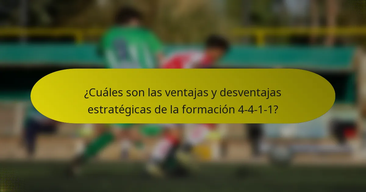 ¿Cuáles son las ventajas y desventajas estratégicas de la formación 4-4-1-1?