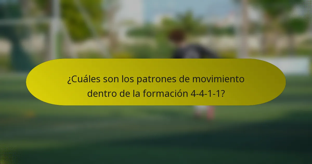 ¿Cuáles son los patrones de movimiento dentro de la formación 4-4-1-1?