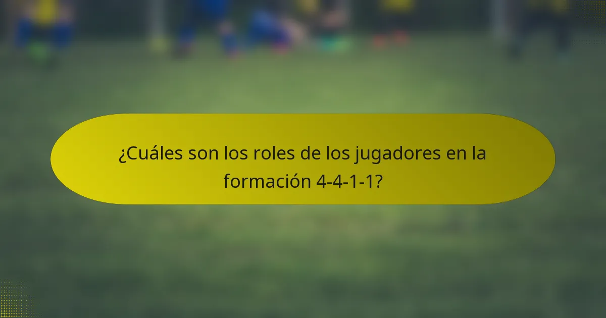 ¿Cuáles son los roles de los jugadores en la formación 4-4-1-1?
