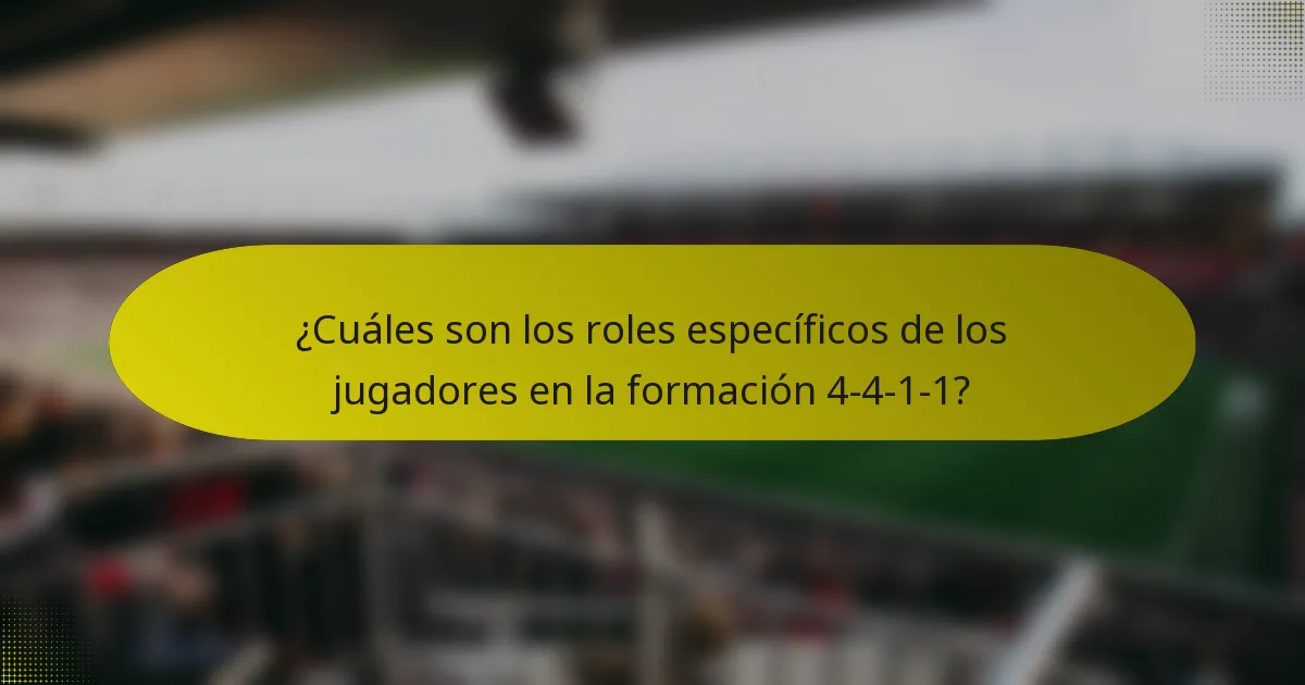 ¿Cuáles son los roles específicos de los jugadores en la formación 4-4-1-1?