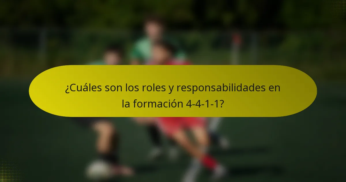 ¿Cuáles son los roles y responsabilidades en la formación 4-4-1-1?