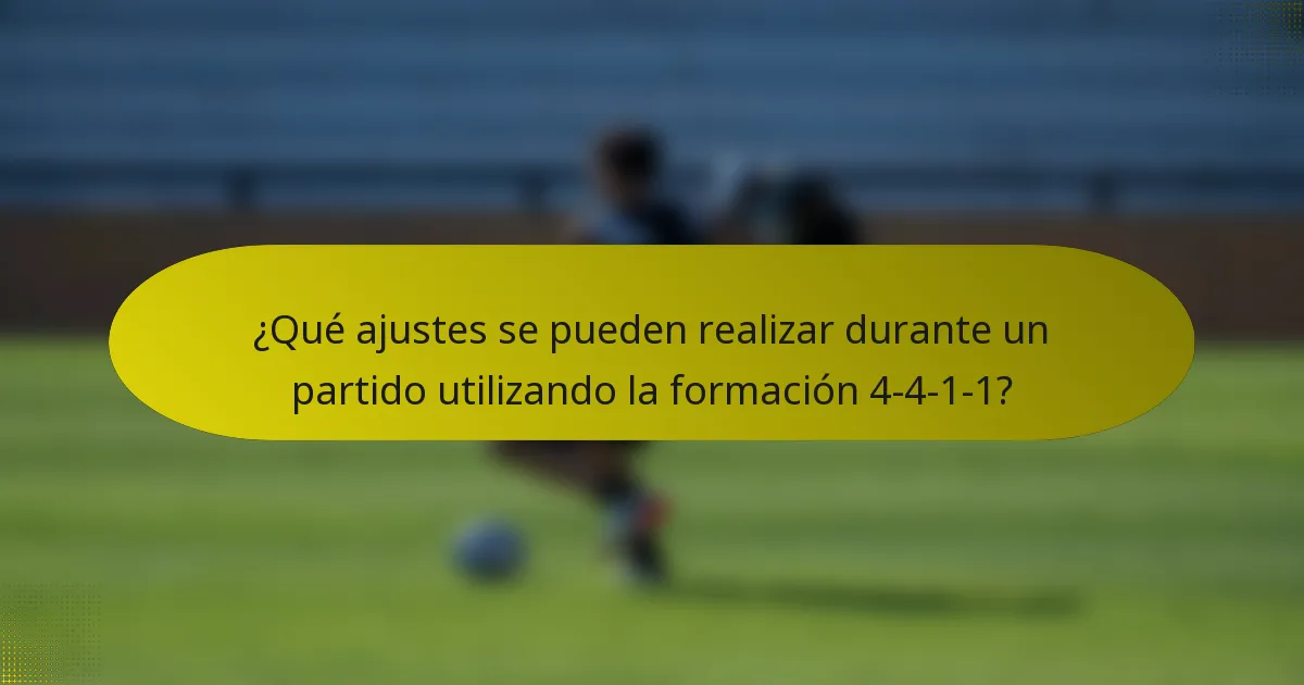 ¿Qué ajustes se pueden realizar durante un partido utilizando la formación 4-4-1-1?