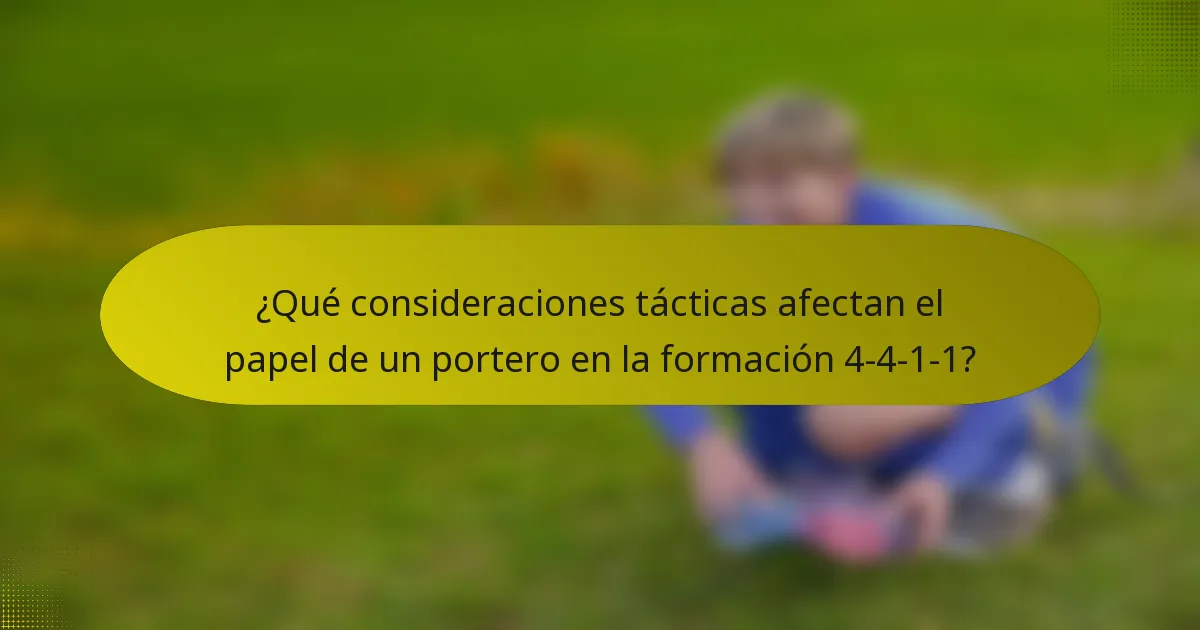 ¿Qué consideraciones tácticas afectan el papel de un portero en la formación 4-4-1-1?
