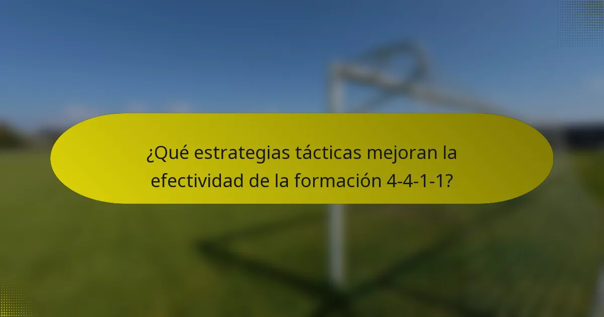 ¿Qué estrategias tácticas mejoran la efectividad de la formación 4-4-1-1?