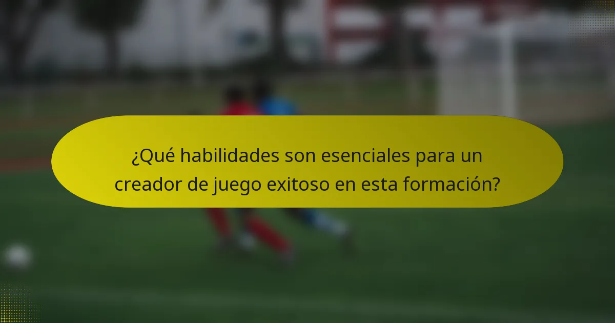 ¿Qué habilidades son esenciales para un creador de juego exitoso en esta formación?